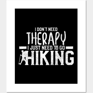 I Don't Need Therapy I Just Need To Go Hiking Posters and Art